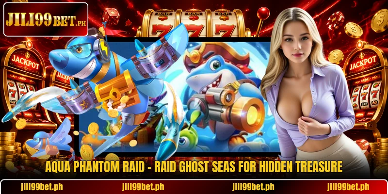 Aqua Phantom Raid - Raid Ghost Seas For Hidden Treasure