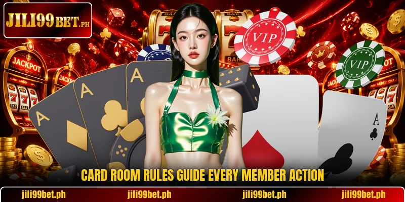 Card room rules guide every member action Card room rules guide every member action