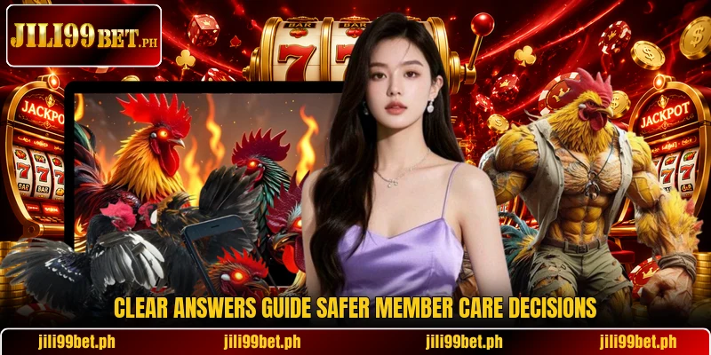 Clear answers guide safer member care decisions Clear answers guide safer member care decisions