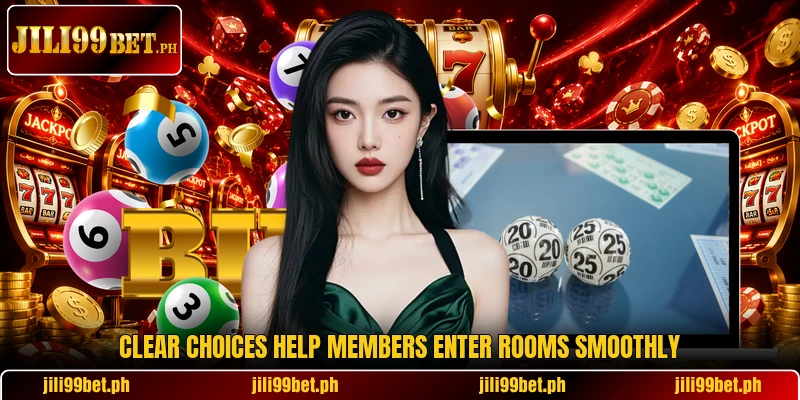 Clear choices help members enter rooms smoothly Clear choices help members enter rooms smoothly