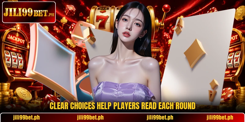 Clear choices help players read each round Clear choices help players read each round