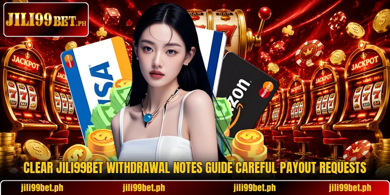 Clear Jili99Bet withdrawal notes guide careful payout requests