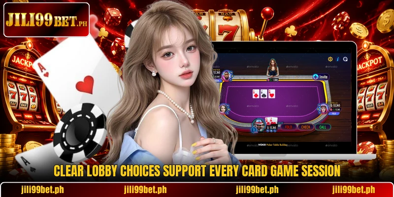 Clear lobby choices support every card game session Clear lobby choices support every card game session