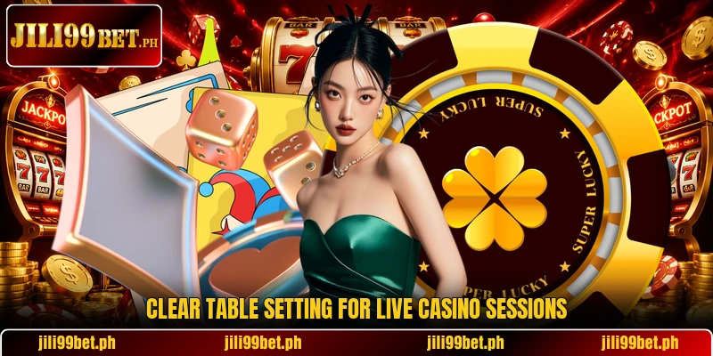Clear table setting for live casino sessions Clear table setting for live casino sessions