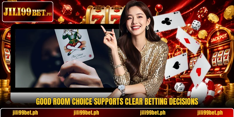 Good room choice supports clear betting decisions