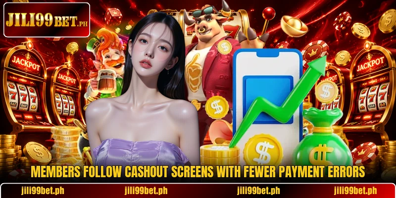 Members follow cashout screens with fewer payment errors
