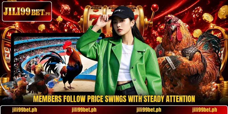 Members follow price swings with steady attention Members follow price swings with steady attention