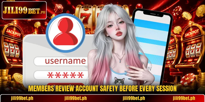 Members review account safety before every session