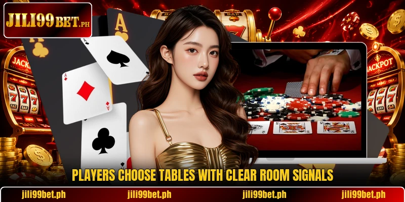 Players choose tables with clear room signals Players choose tables with clear room signals