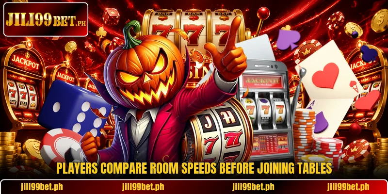 Players compare room speeds before joining tables Players compare room speeds before joining tables