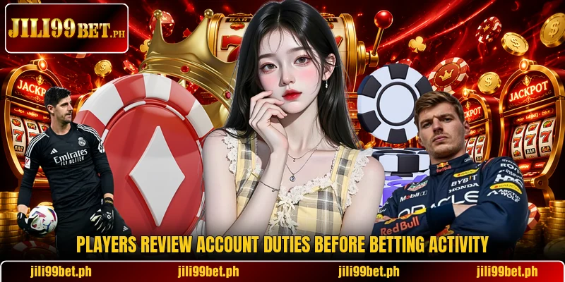 Players review account duties before betting activity