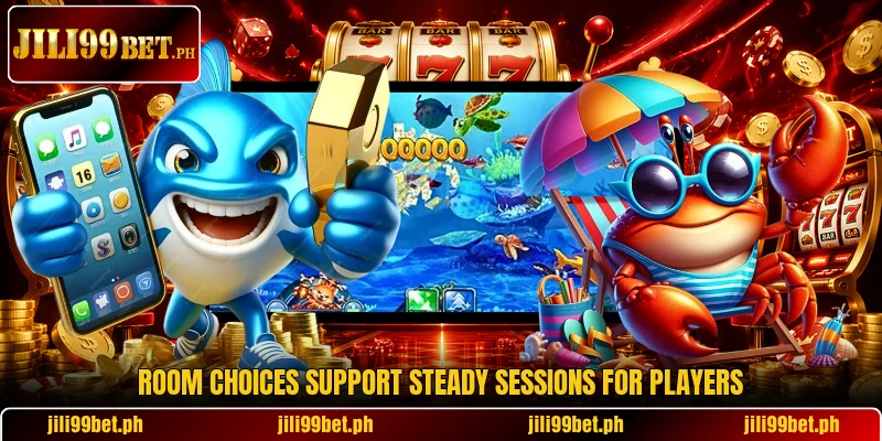 Room choices support steady sessions for players Room choices support steady sessions for players