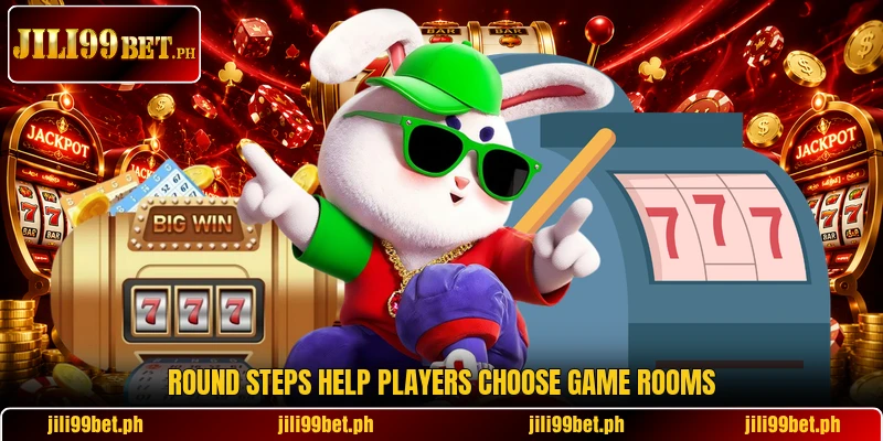 Round steps help players choose game rooms Round steps help players choose game rooms