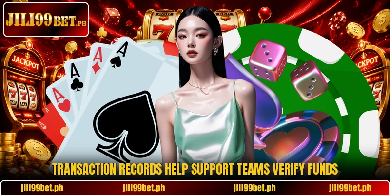 Transaction records help support teams verify funds Transaction records help support teams verify funds